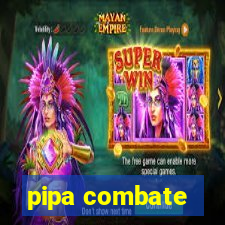 pipa combate