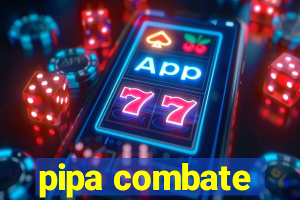 pipa combate