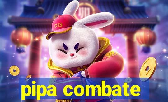 pipa combate