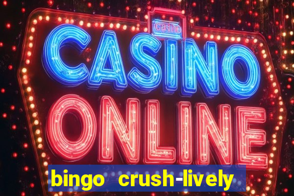 bingo crush-lively bingo club