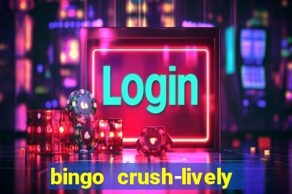 bingo crush-lively bingo club