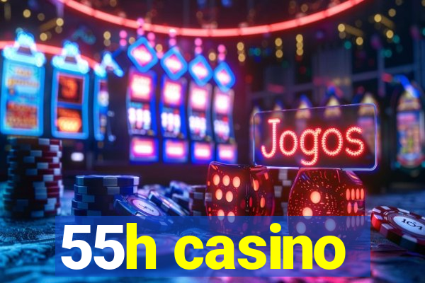 55h casino