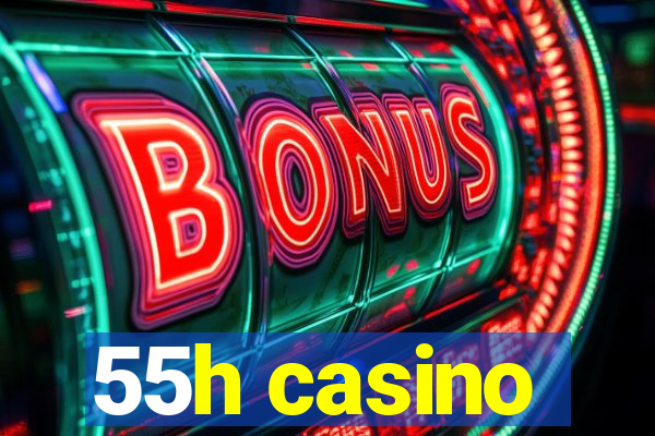 55h casino