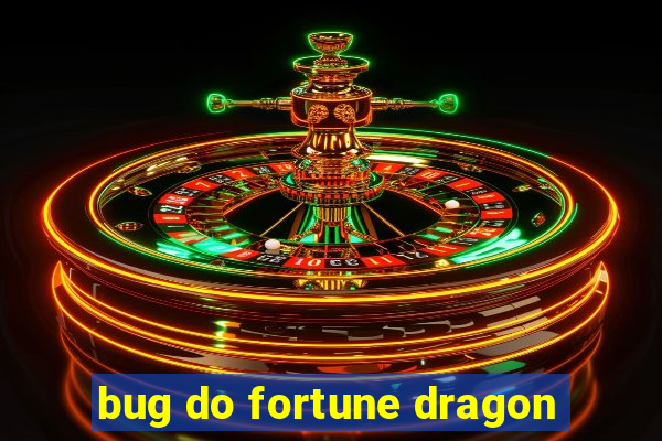 bug do fortune dragon