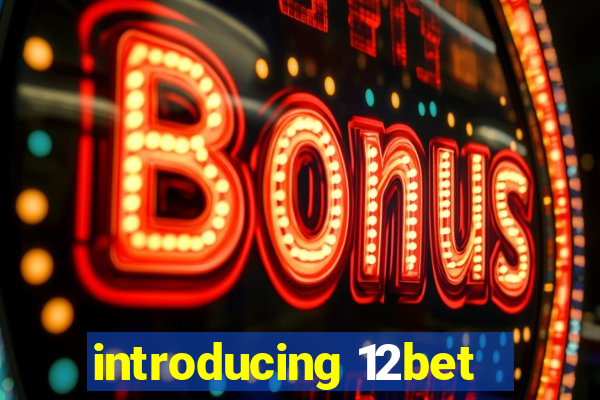 introducing 12bet