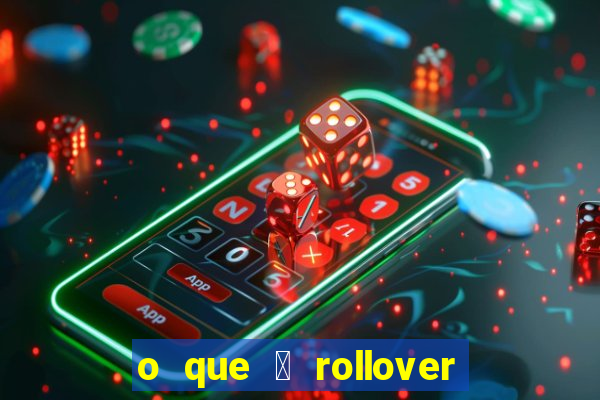 o que 茅 rollover de aposta