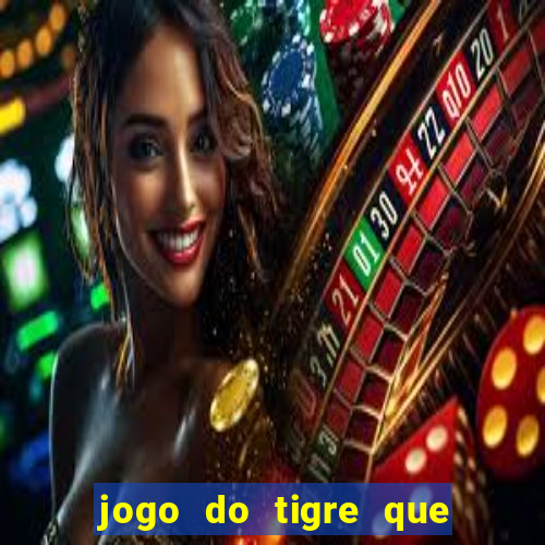 jogo do tigre que da dinheiro