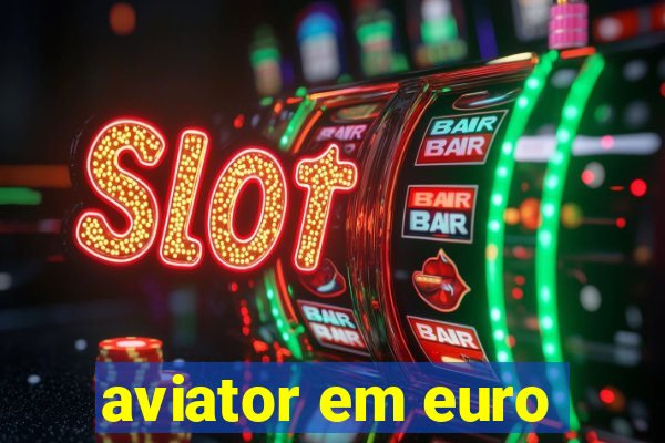 aviator em euro