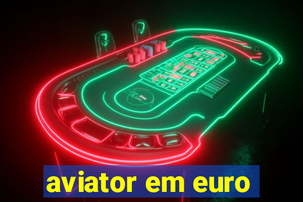 aviator em euro