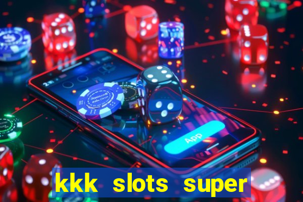 kkk slots super 777 jogo