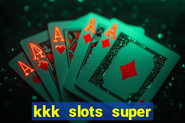 kkk slots super 777 jogo