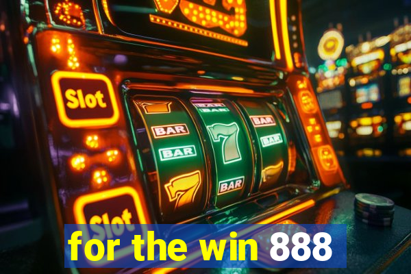 for the win 888