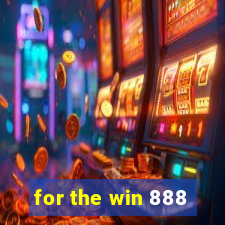 for the win 888