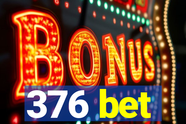 376 bet