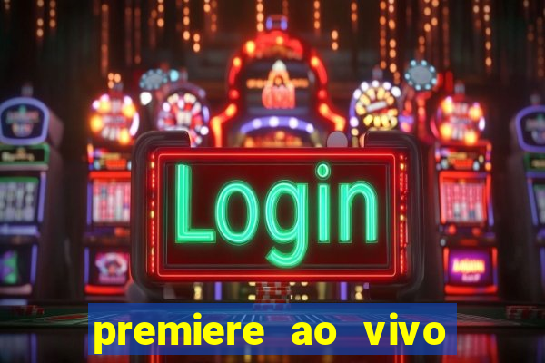 premiere ao vivo hoje gratis