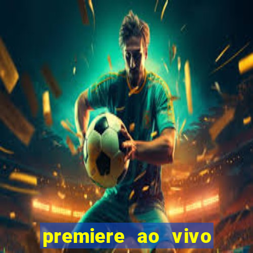 premiere ao vivo hoje gratis