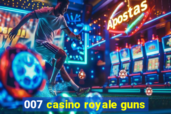 007 casino royale guns