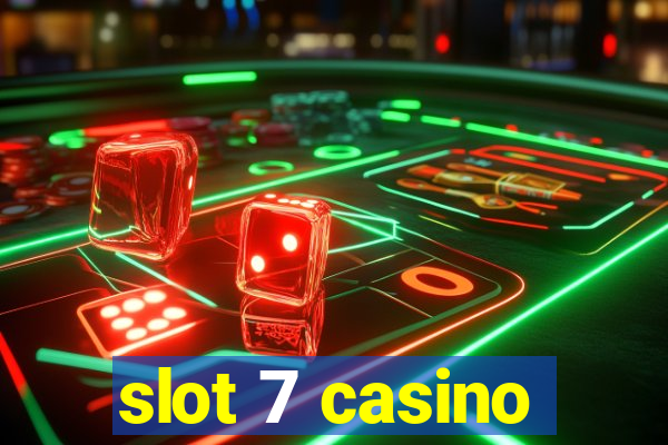 slot 7 casino