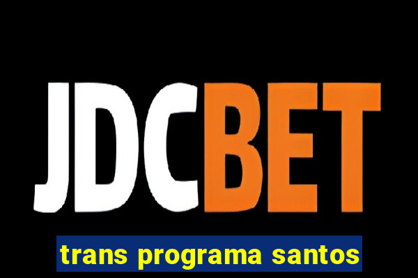 trans programa santos