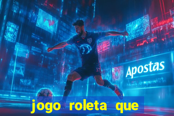 jogo roleta que ganha dinheiro