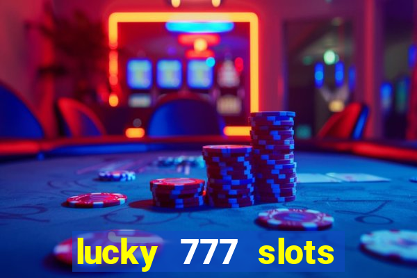 lucky 777 slots win real cash