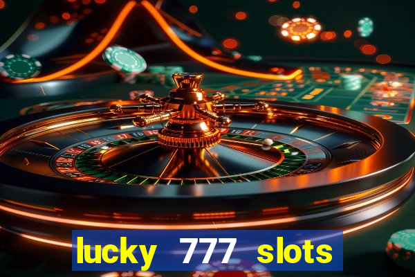 lucky 777 slots win real cash