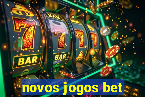 novos jogos bet