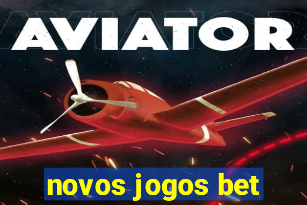 novos jogos bet