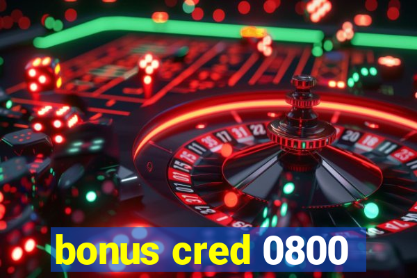 bonus cred 0800