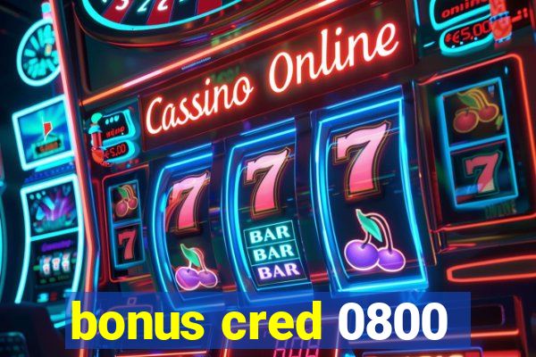 bonus cred 0800