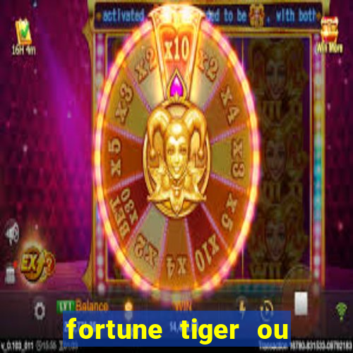 fortune tiger ou fortune ox