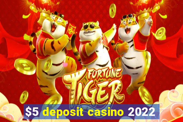 $5 deposit casino 2022