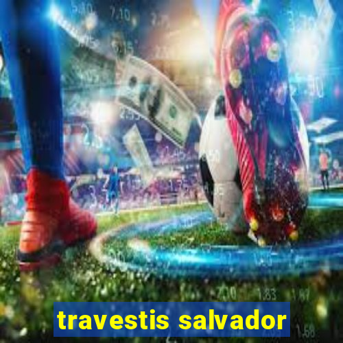 travestis salvador