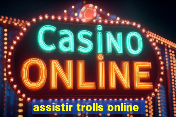 assistir trolls online