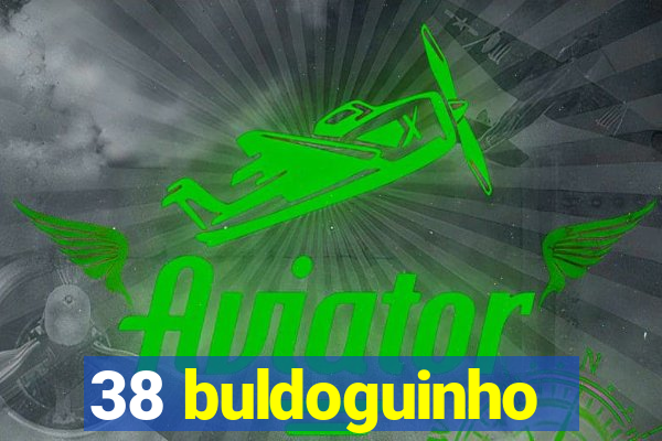 38 buldoguinho