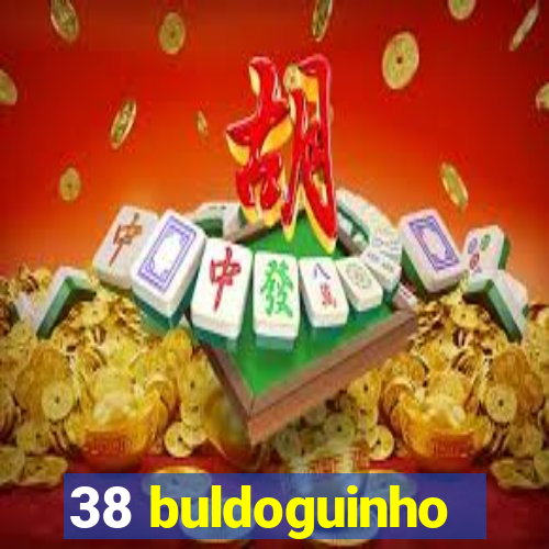 38 buldoguinho