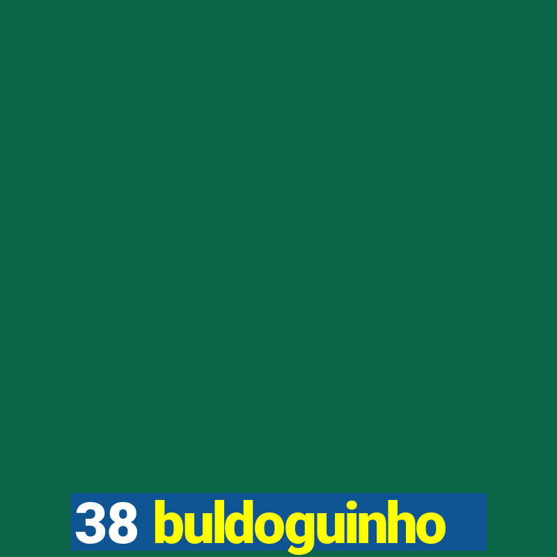 38 buldoguinho