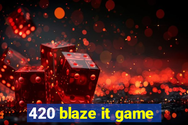 420 blaze it game