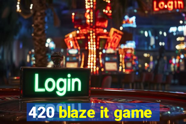 420 blaze it game