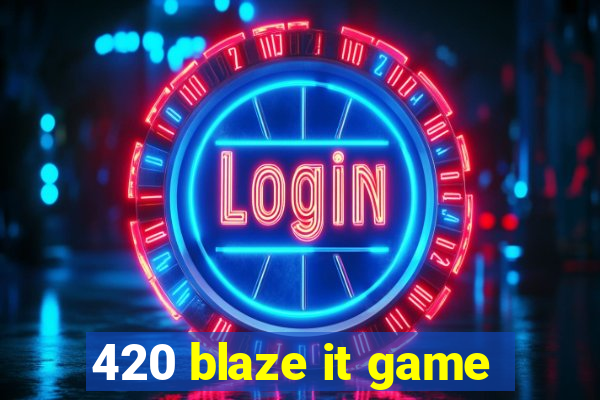 420 blaze it game