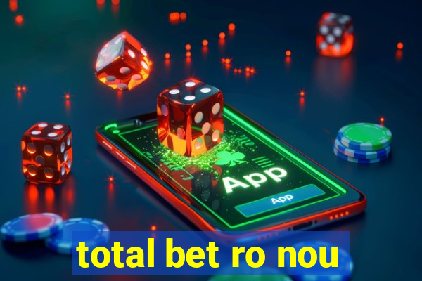 total bet ro nou