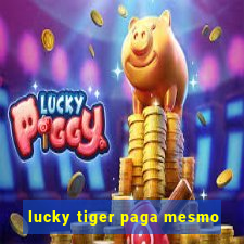 lucky tiger paga mesmo