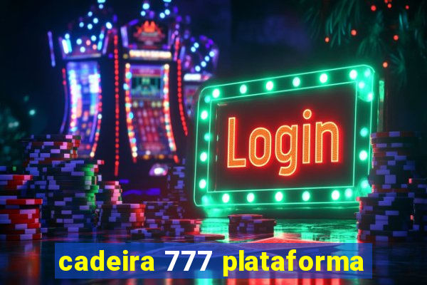 cadeira 777 plataforma