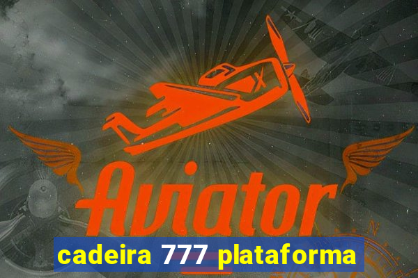 cadeira 777 plataforma