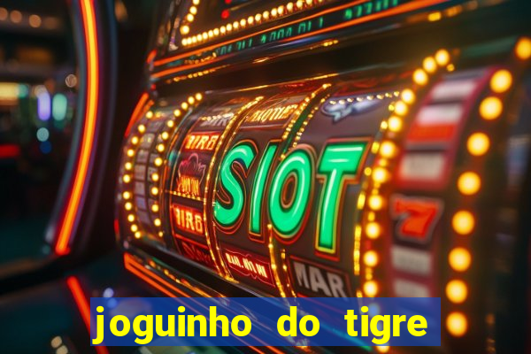 joguinho do tigre é confiável