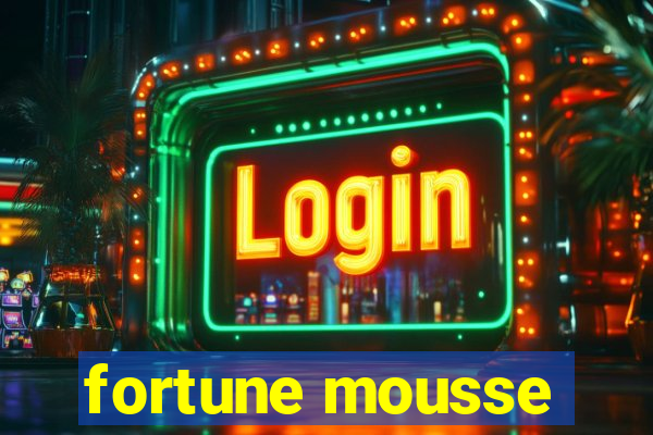 fortune mousse