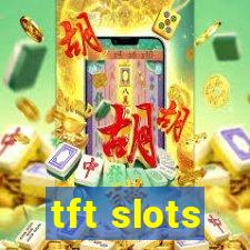 tft slots