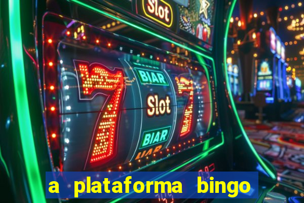 a plataforma bingo slots paga mesmo