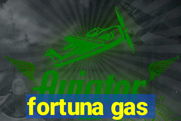 fortuna gas