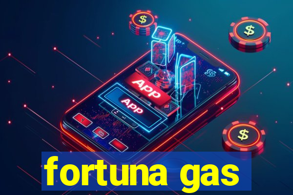 fortuna gas